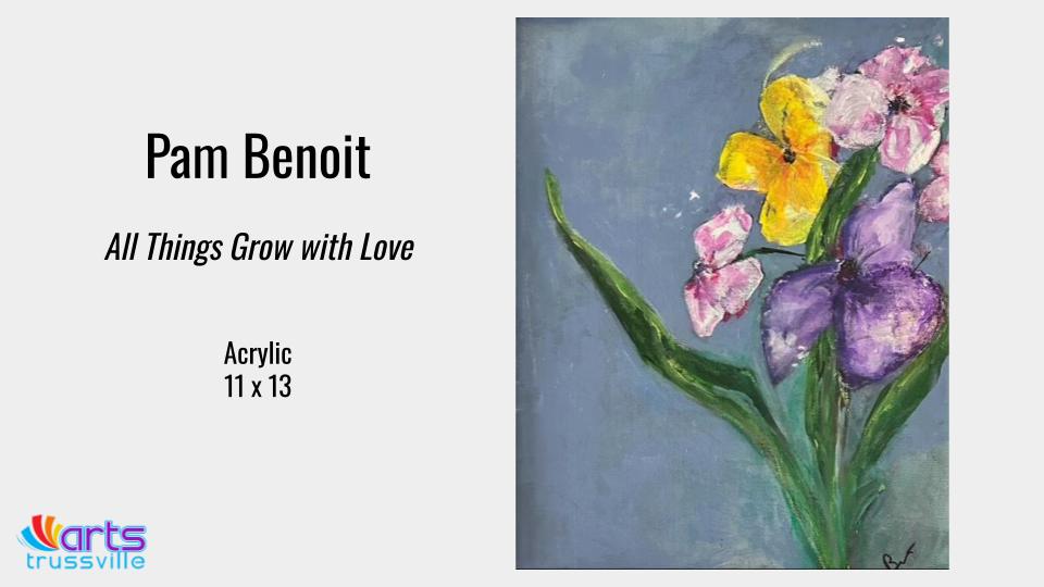 Pam Benoit, All Things Grow with Love